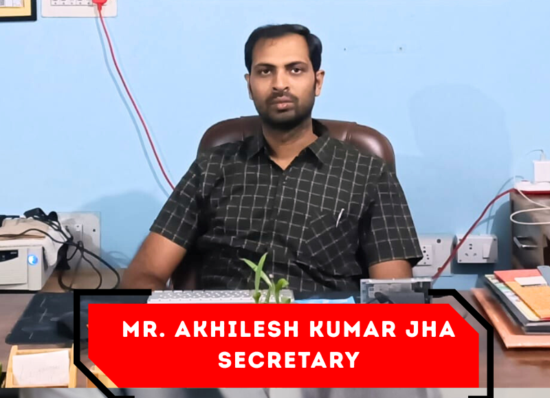 Mr. Akhilesh Kumar Jha
Secretary